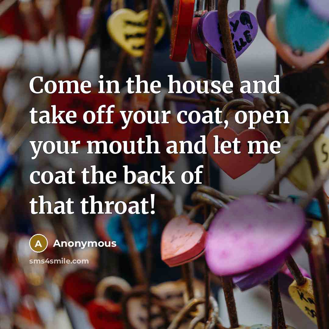 “Come in the house and take off your coat, open…” quote by Anonymous