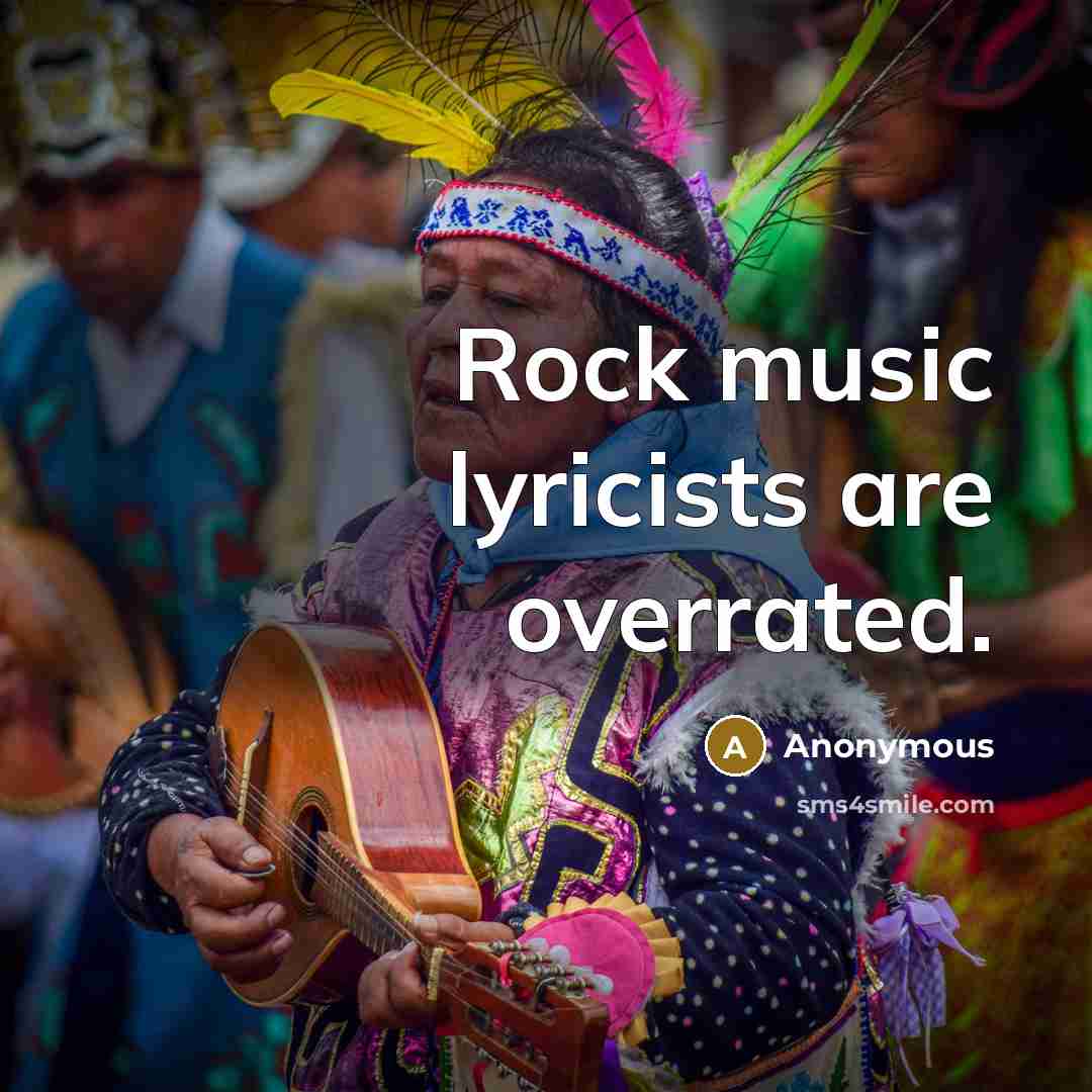 “Rock music lyricists are overrated.…” quote by Anonymous