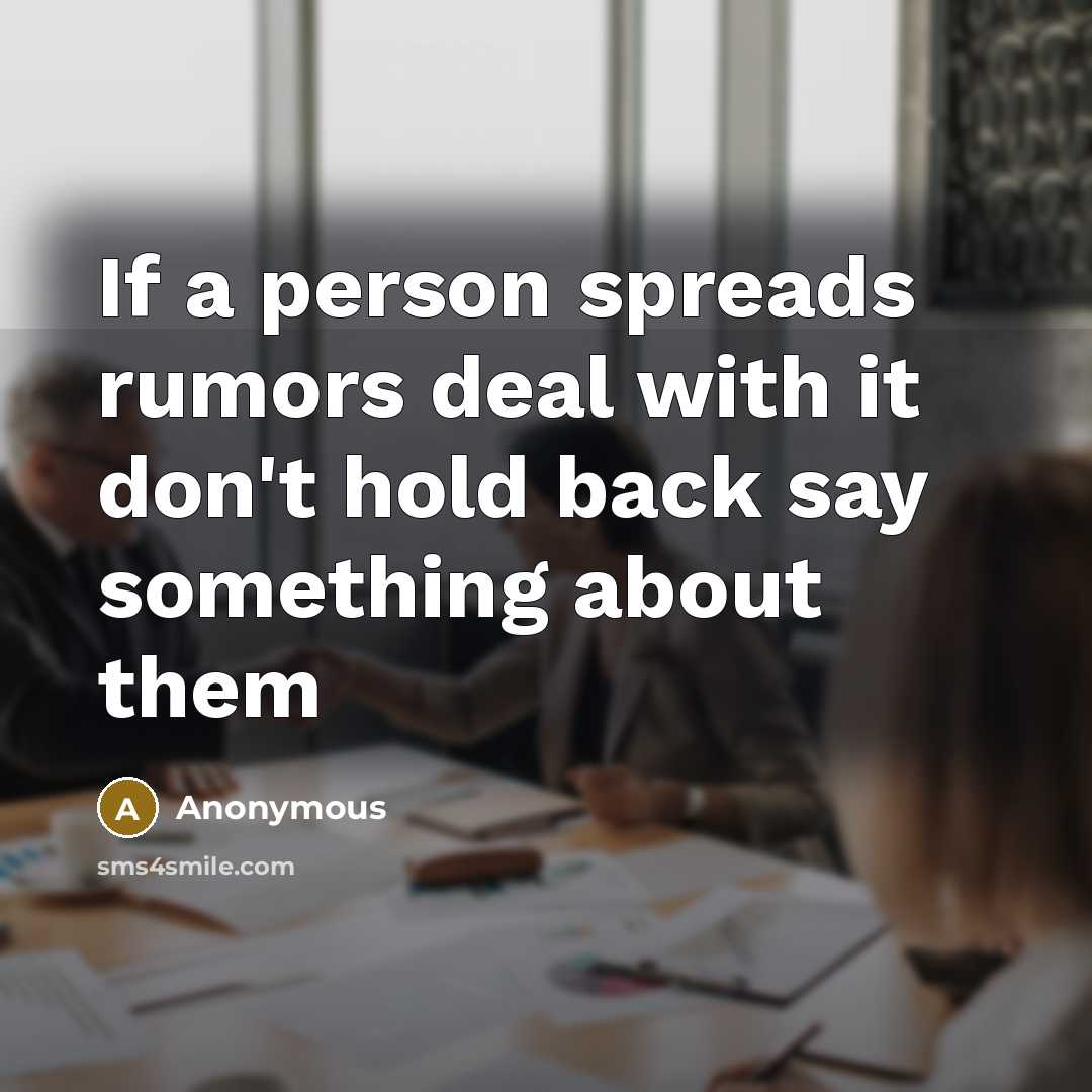 “If a person spreads rumors deal with it don't hold…” quote by Anonymous