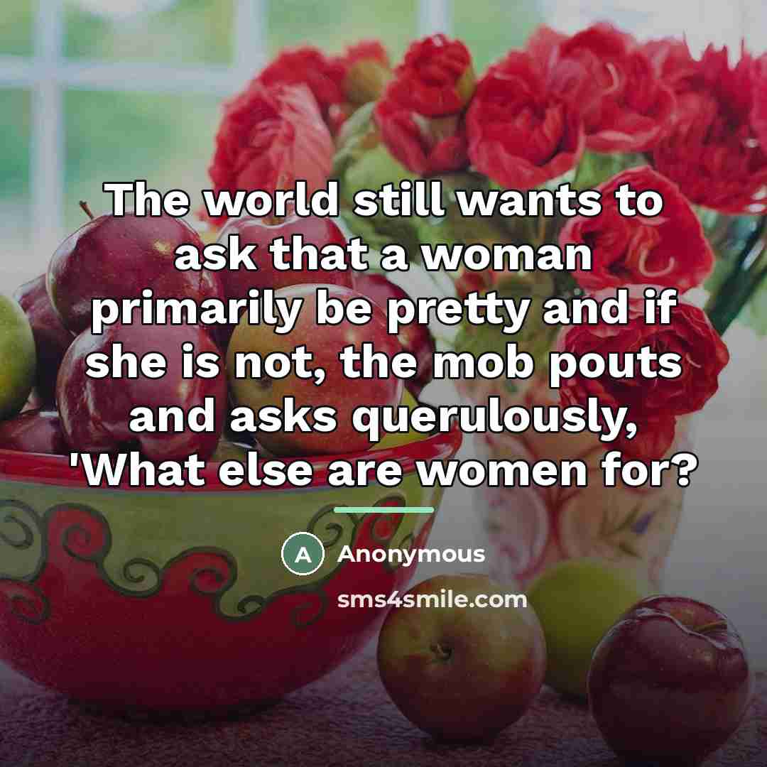 “The world still wants to ask that a woman primarily…” quote by Anonymous