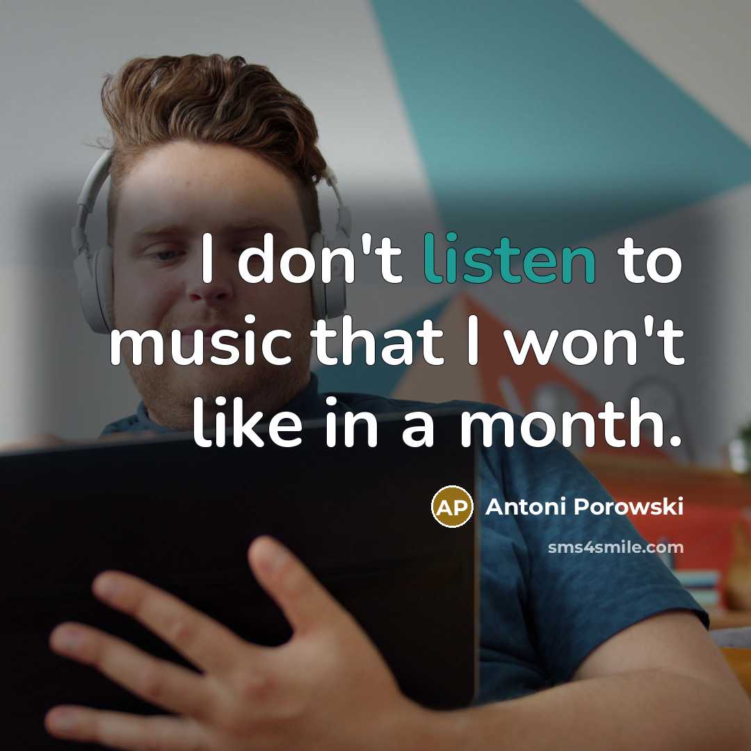 “I don't listen to music that I won't like in…” quote by Antoni Porowski