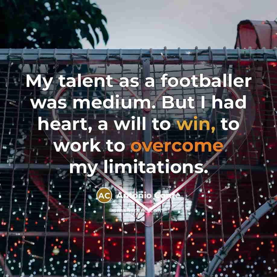 “My talent as a footballer was medium. But I had…” quote by Antonio Conte