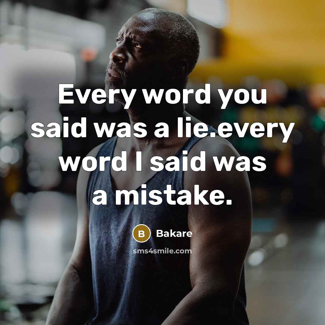 “Every word you said was a lie.every word I said…” quote by Bakare