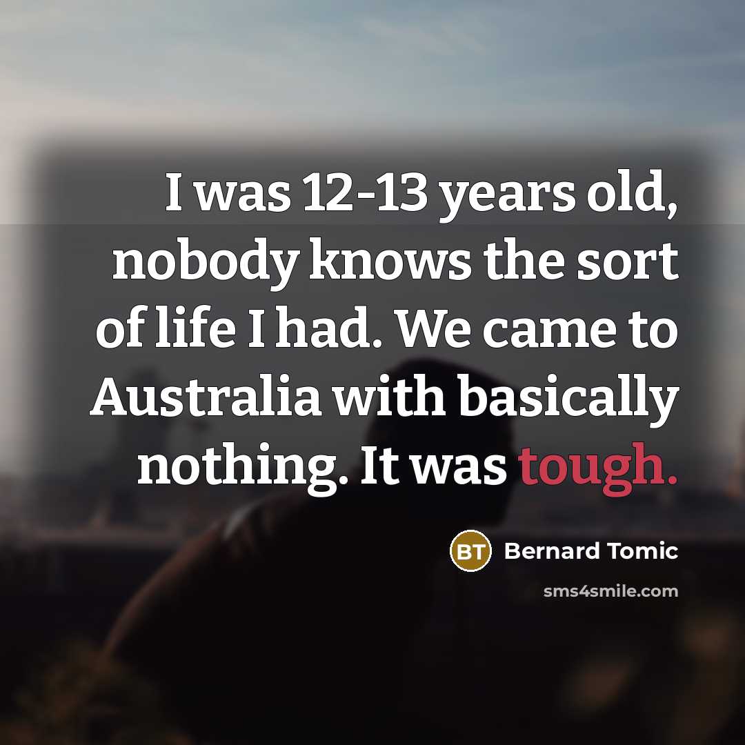 “I was 12-13 years old, nobody knows the sort of…” quote by Bernard Tomic