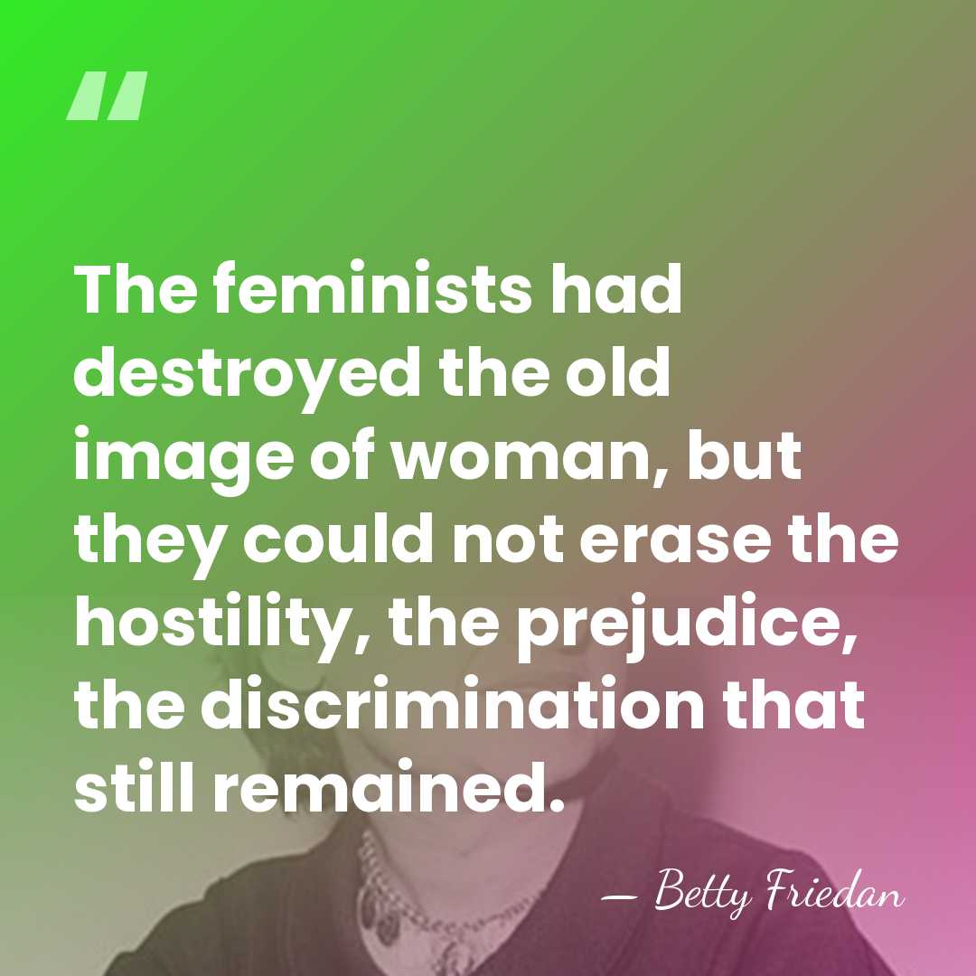 The feminists had destroyed the old image of woman, but they could&hellip; - Betty Friedan