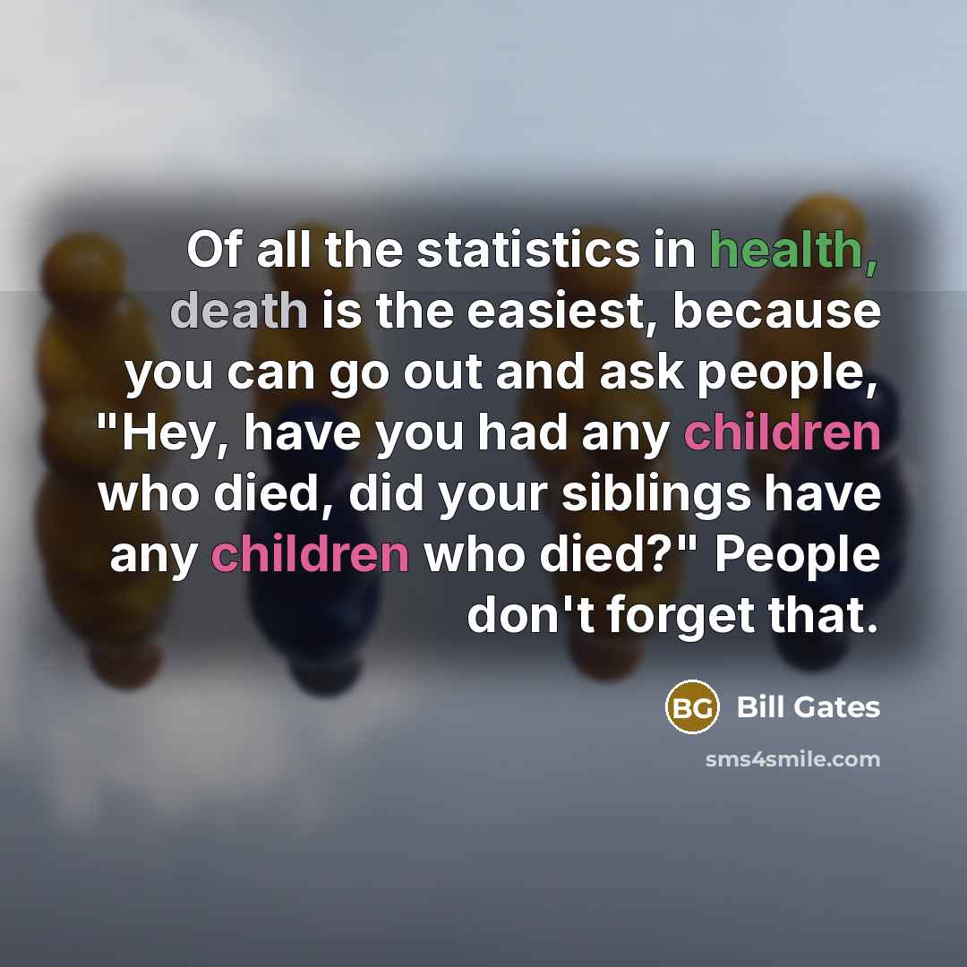 “Of all the statistics in health, death is the easiest,…” quote by Bill Gates