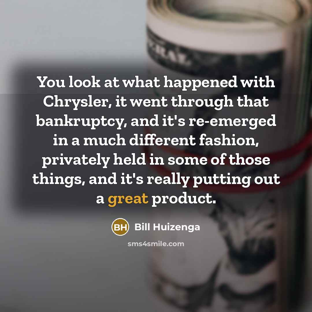 “You look at what happened with Chrysler, it went through…” quote by Bill Huizenga