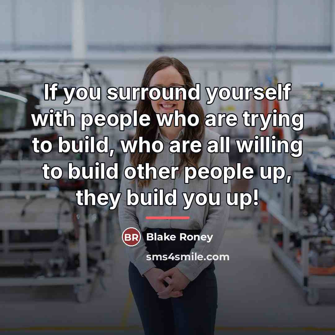 “If you surround yourself with people who are trying to…” quote by Blake Roney