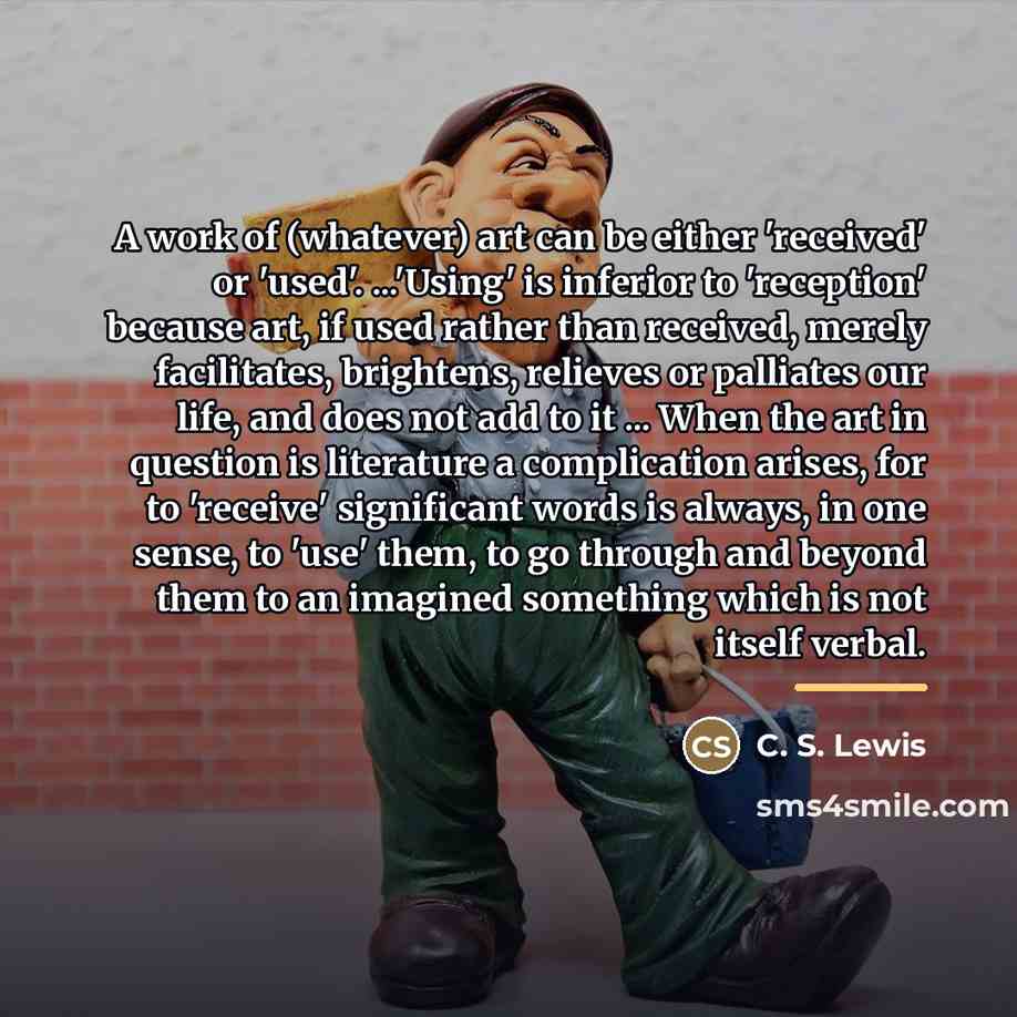 “A work of (whatever) art can be either 'received' or…” quote by C. S. Lewis