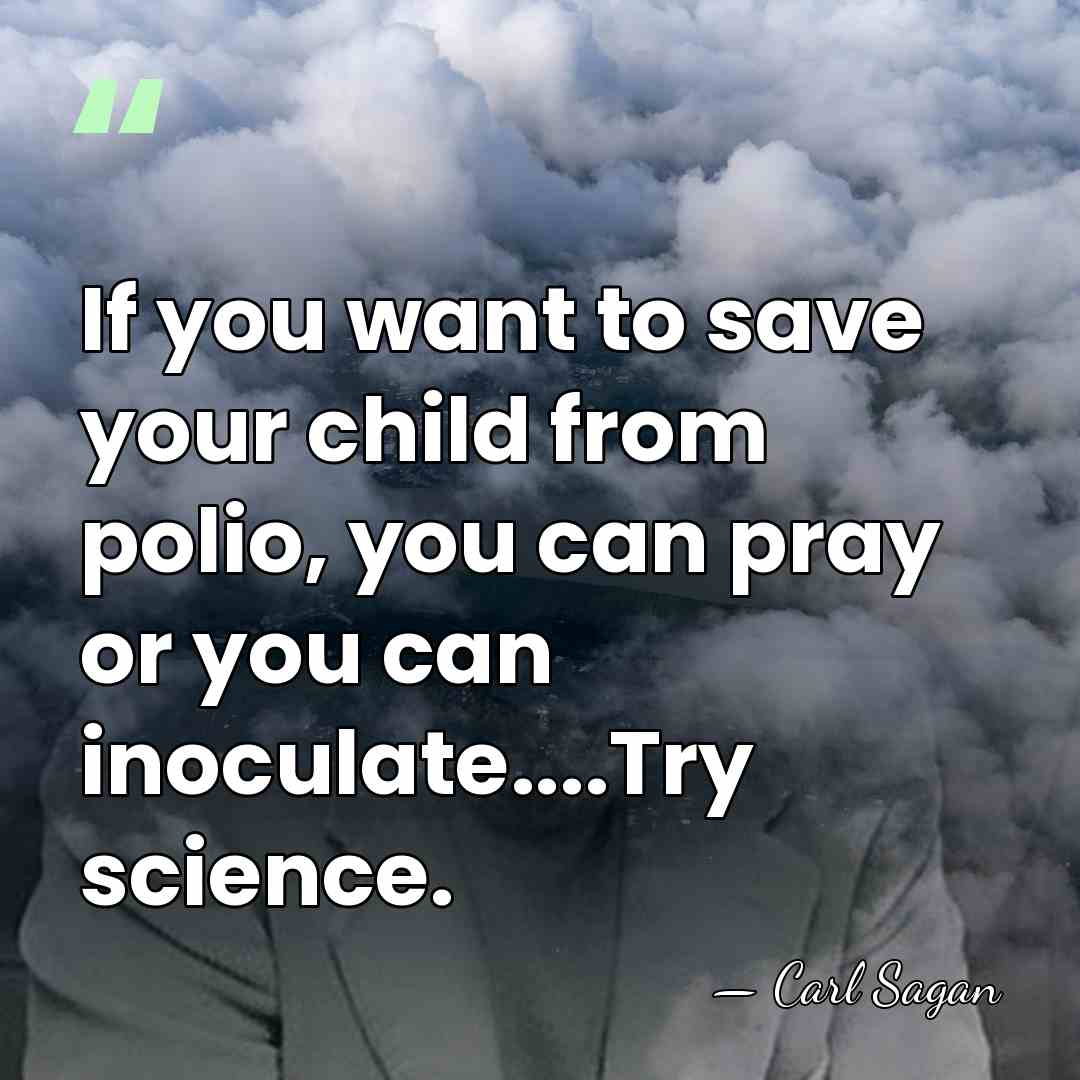 If you want to save your child from polio, you can pray&hellip; - Carl Sagan