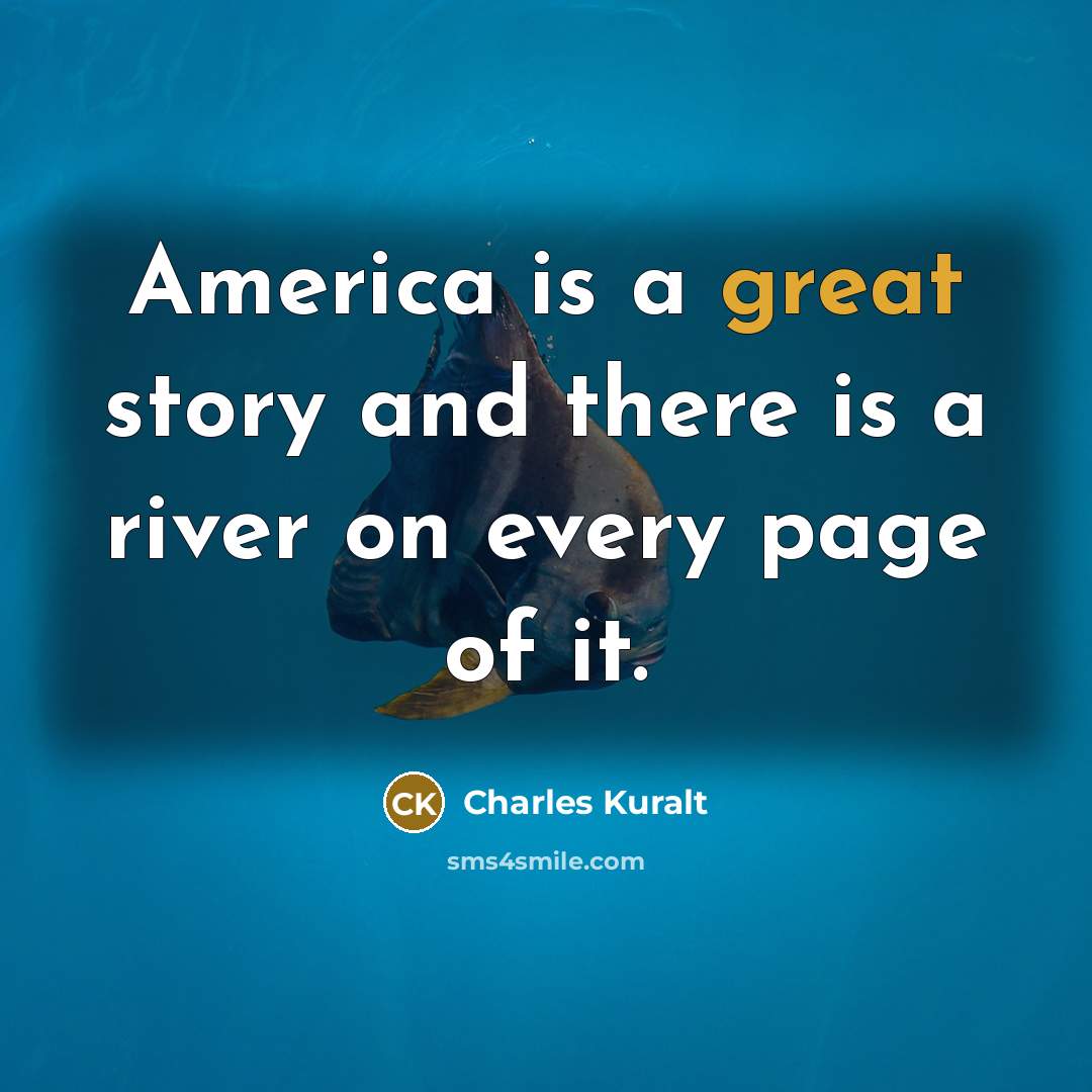 “America is a great story and there is a river…” quote by Charles Kuralt