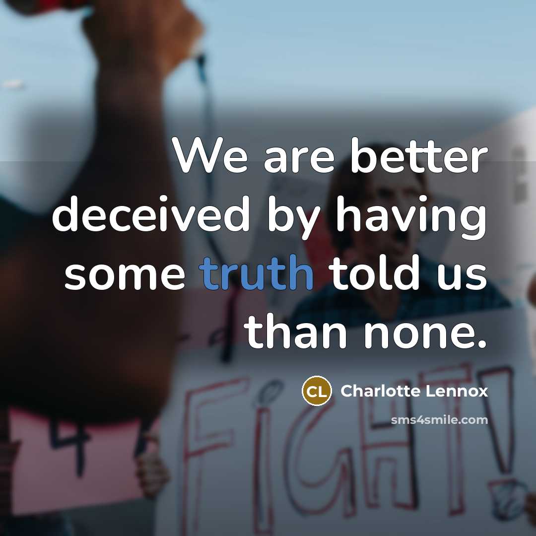 “We are better deceived by having some truth told us…” quote by Charlotte Lennox