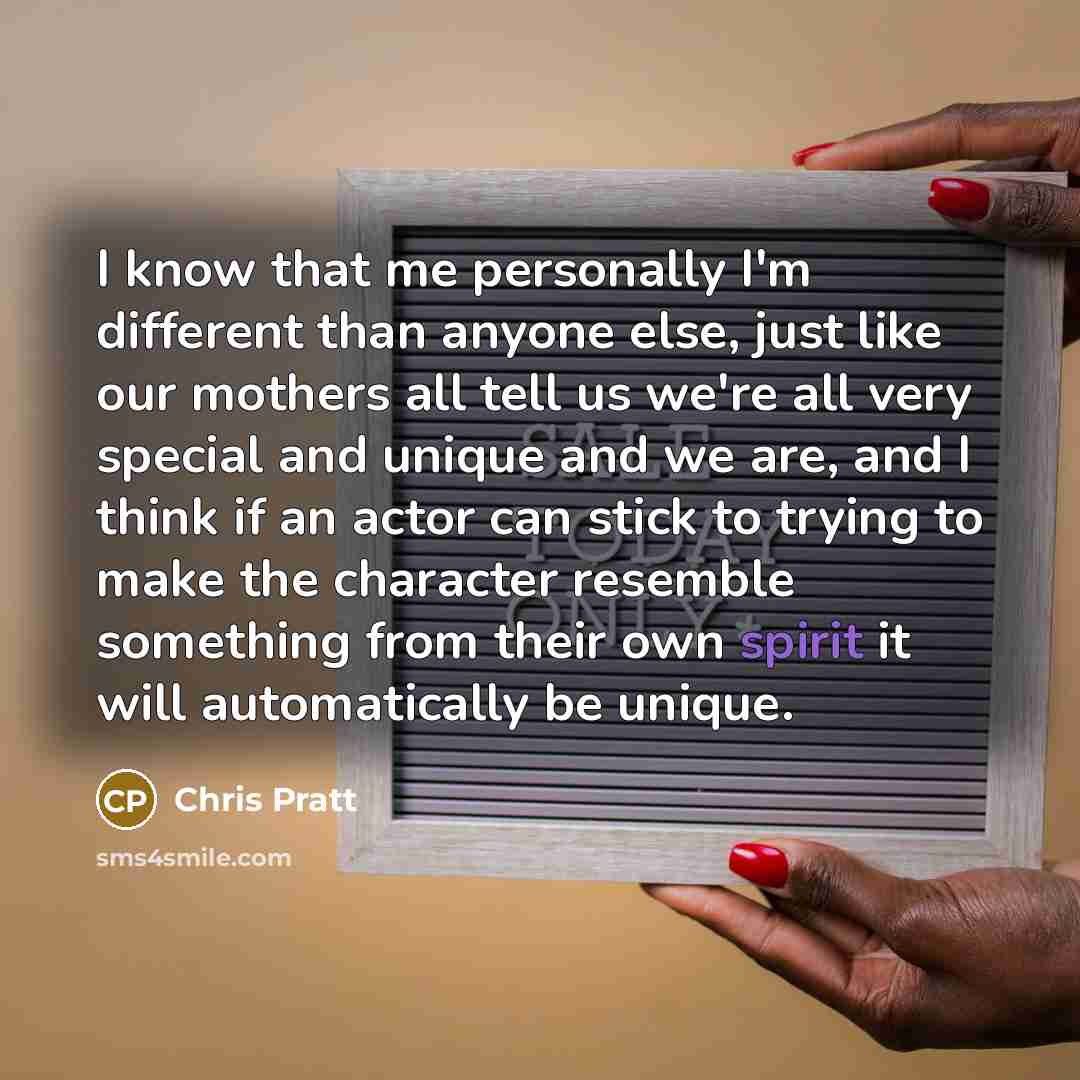 “I know that me personally I'm different than anyone else,…” quote by Chris Pratt
