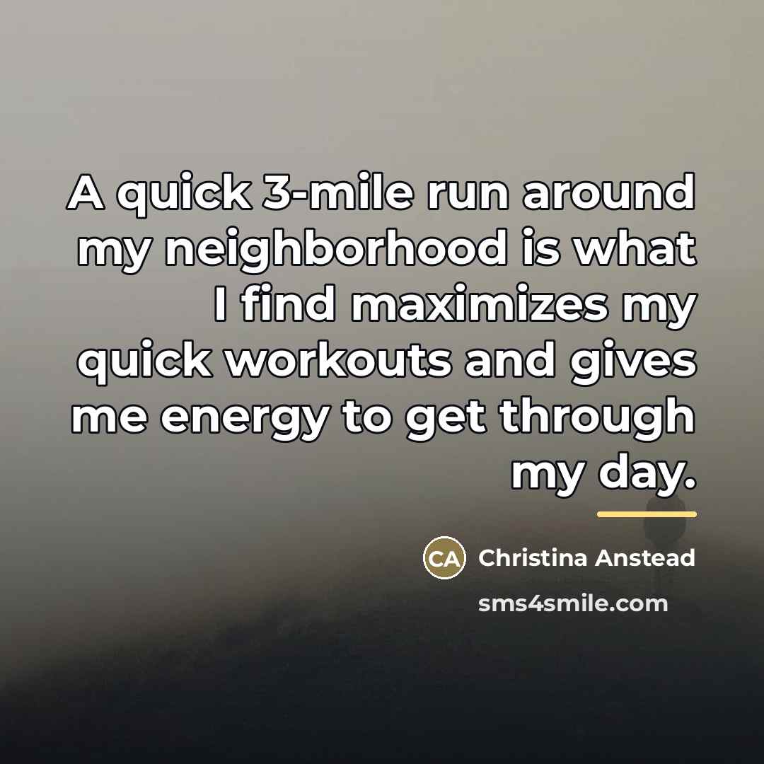 “A quick 3-mile run around my neighborhood is what I…” quote by Christina Anstead