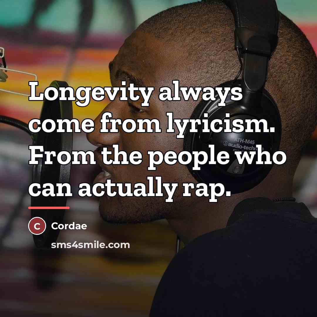 “Longevity always come from lyricism. From the people who can…” quote by Cordae