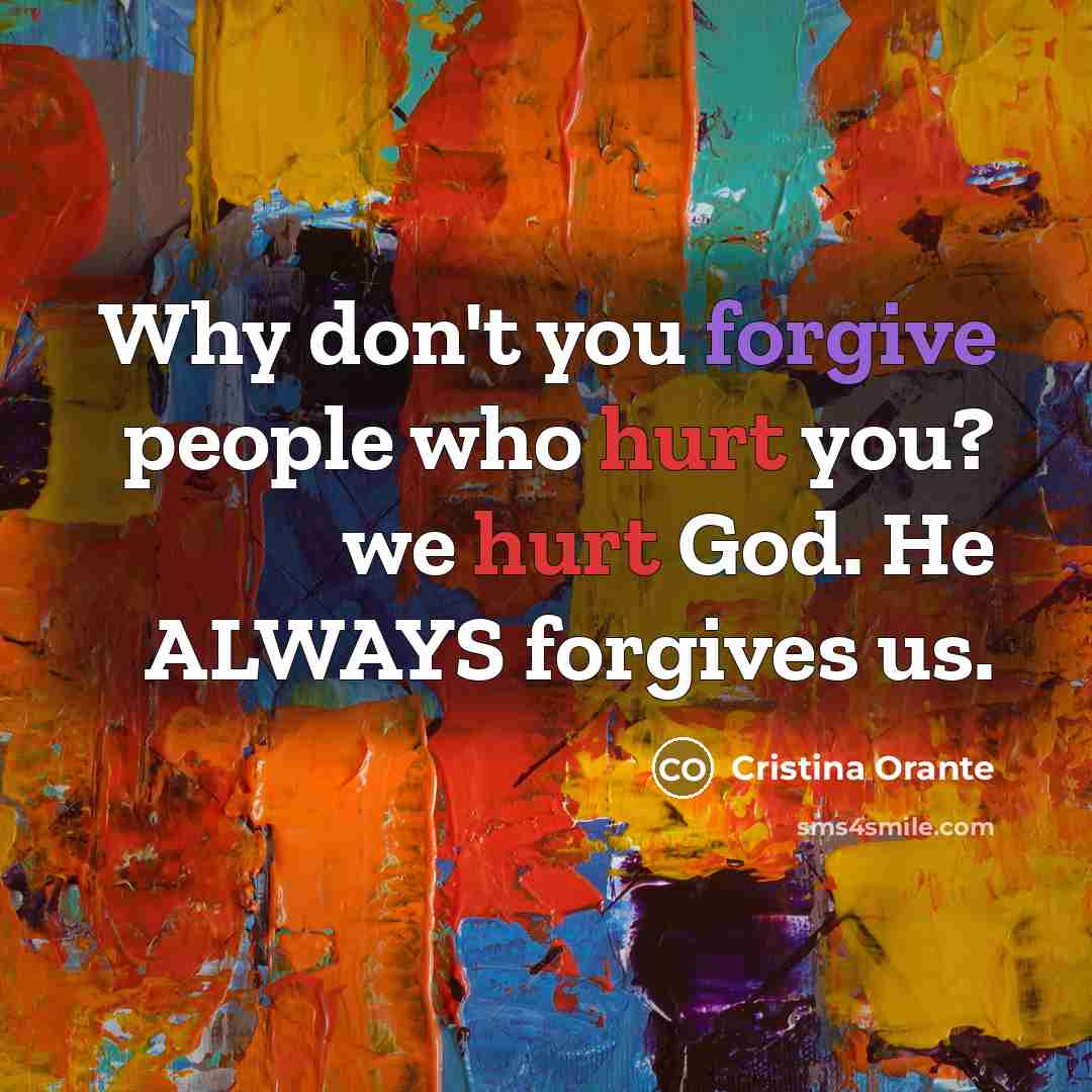 “Why don't you forgive people who hurt you? we hurt…” quote by Cristina Orante