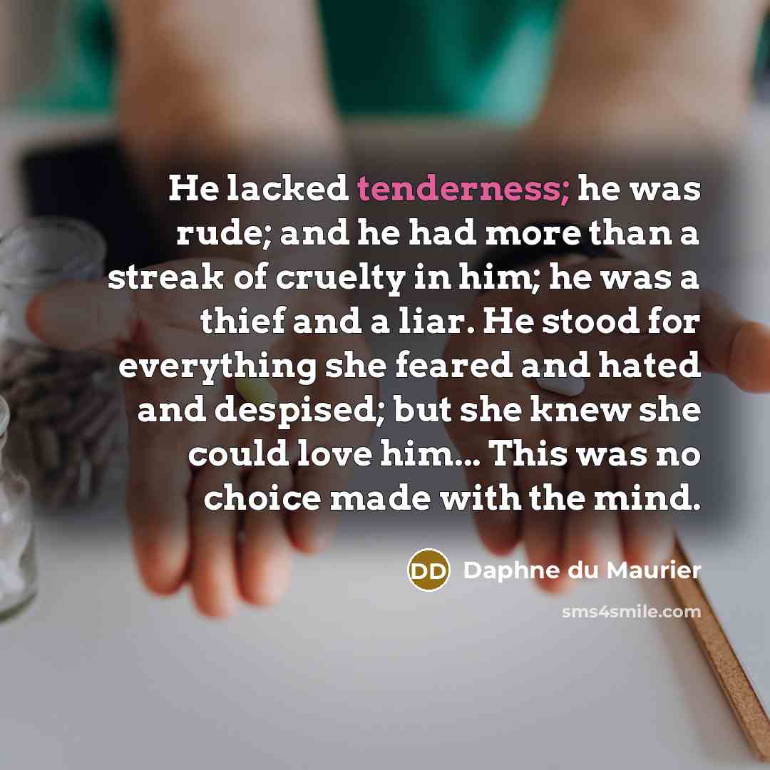 “He lacked tenderness; he was rude; and he had more…” quote by Daphne du Maurier