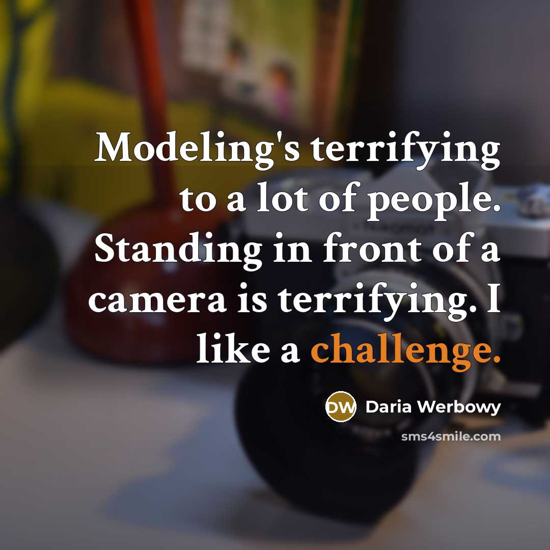 “Modeling's terrifying to a lot of people. Standing in front…” quote by Daria Werbowy