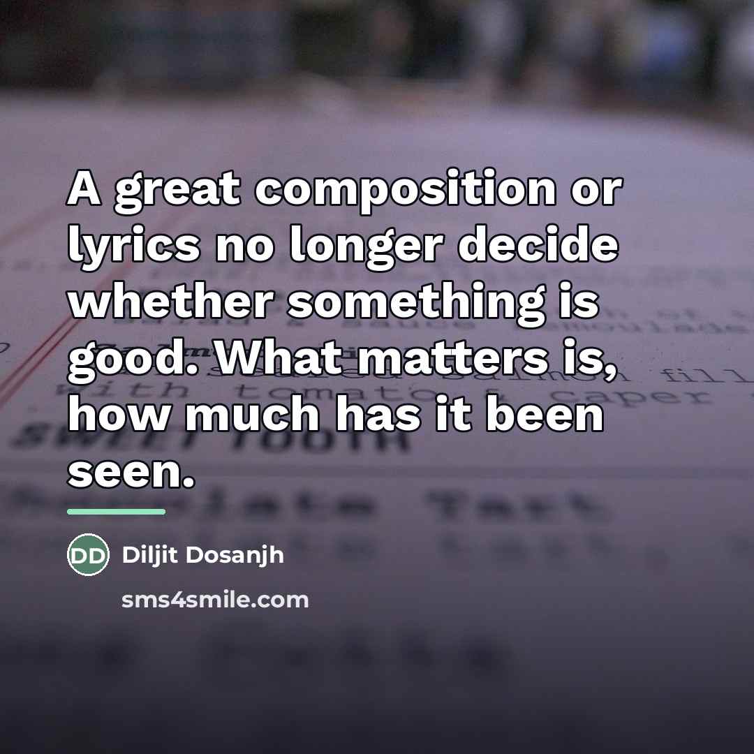 “A great composition or lyrics no longer decide whether something…” quote by Diljit Dosanjh