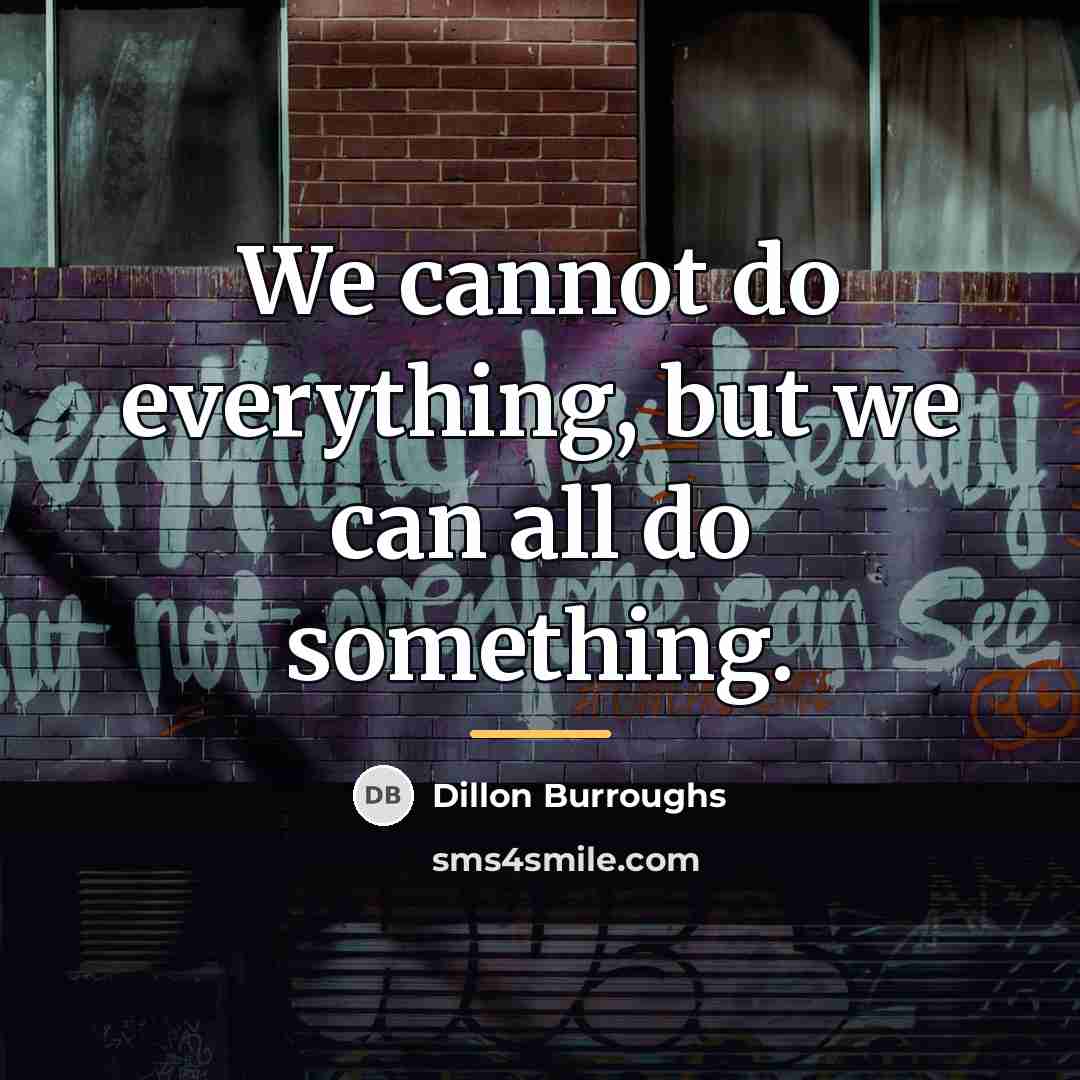 “We cannot do everything, but we can all do something.…” quote by Dillon Burroughs
