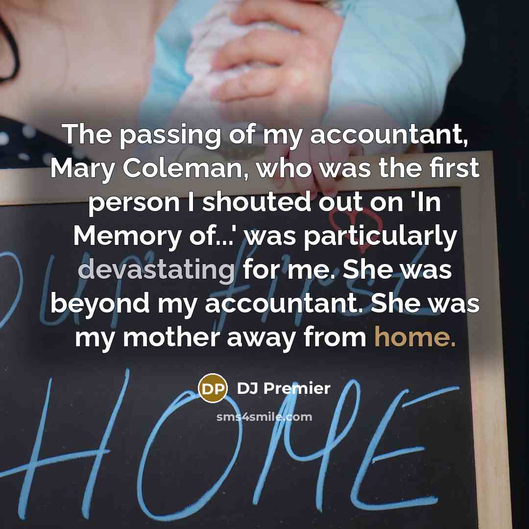 “The passing of my accountant, Mary Coleman, who was the…” quote by DJ Premier
