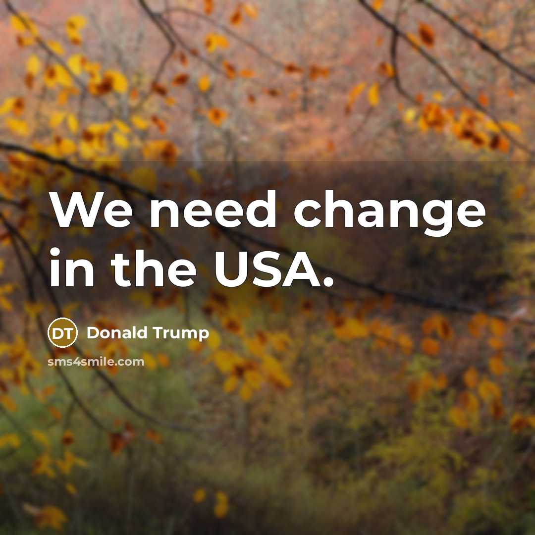 “We need change in the USA.…” quote by Donald Trump