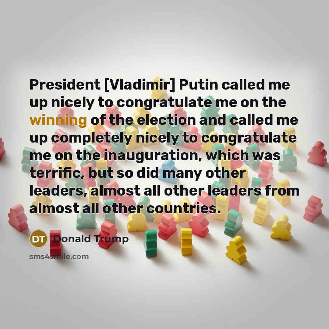 “President [Vladimir] Putin called me up nicely to congratulate me…” quote by Donald Trump
