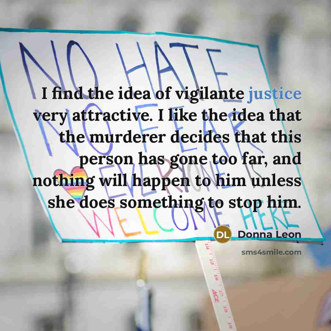 “I find the idea of vigilante justice very attractive. I…” quote by Donna Leon