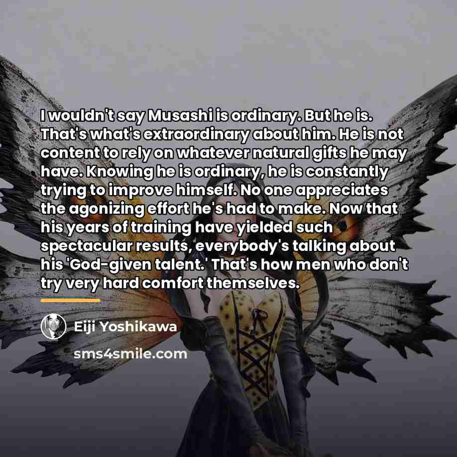 “I wouldn't say Musashi is ordinary. But he is. That's…” quote by Eiji Yoshikawa