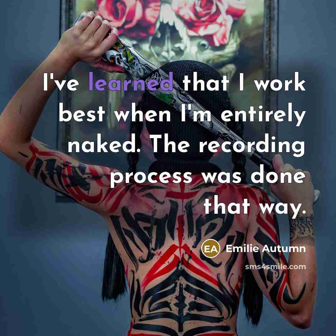 “I've learned that I work best when I'm entirely naked.…” quote by Emilie Autumn