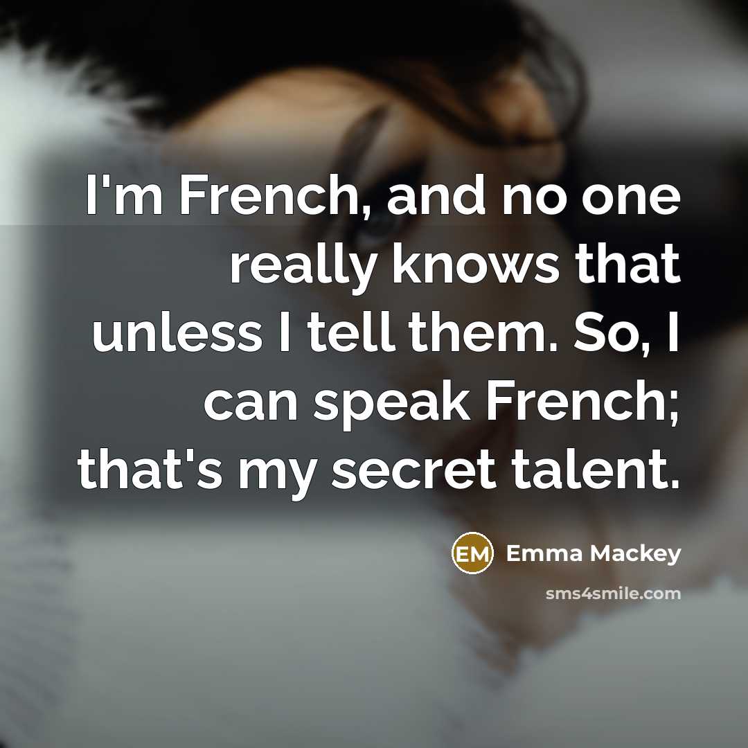 “I'm French, and no one really knows that unless I…” quote by Emma Mackey