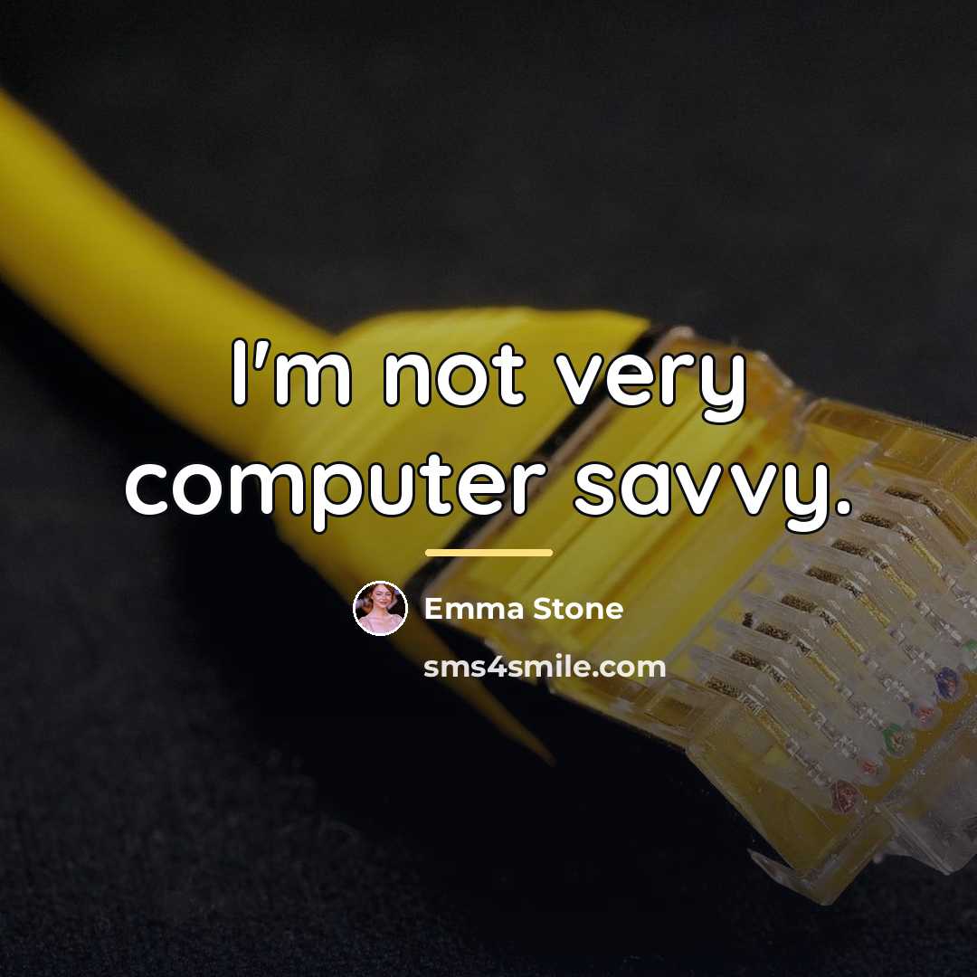 “I'm not very computer savvy.…” quote by Emma Stone