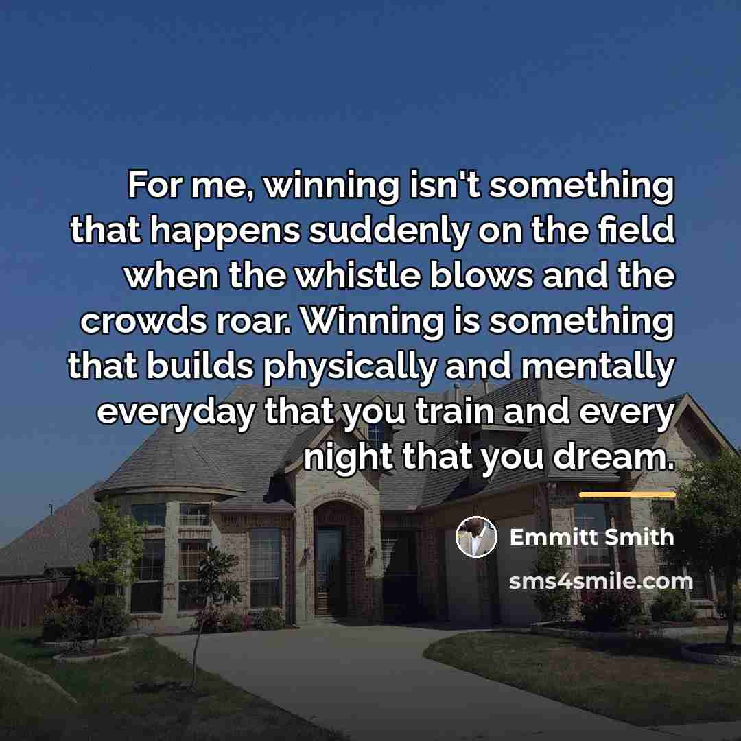 “For me, winning isn't something that happens suddenly on the…” quote by Emmitt Smith