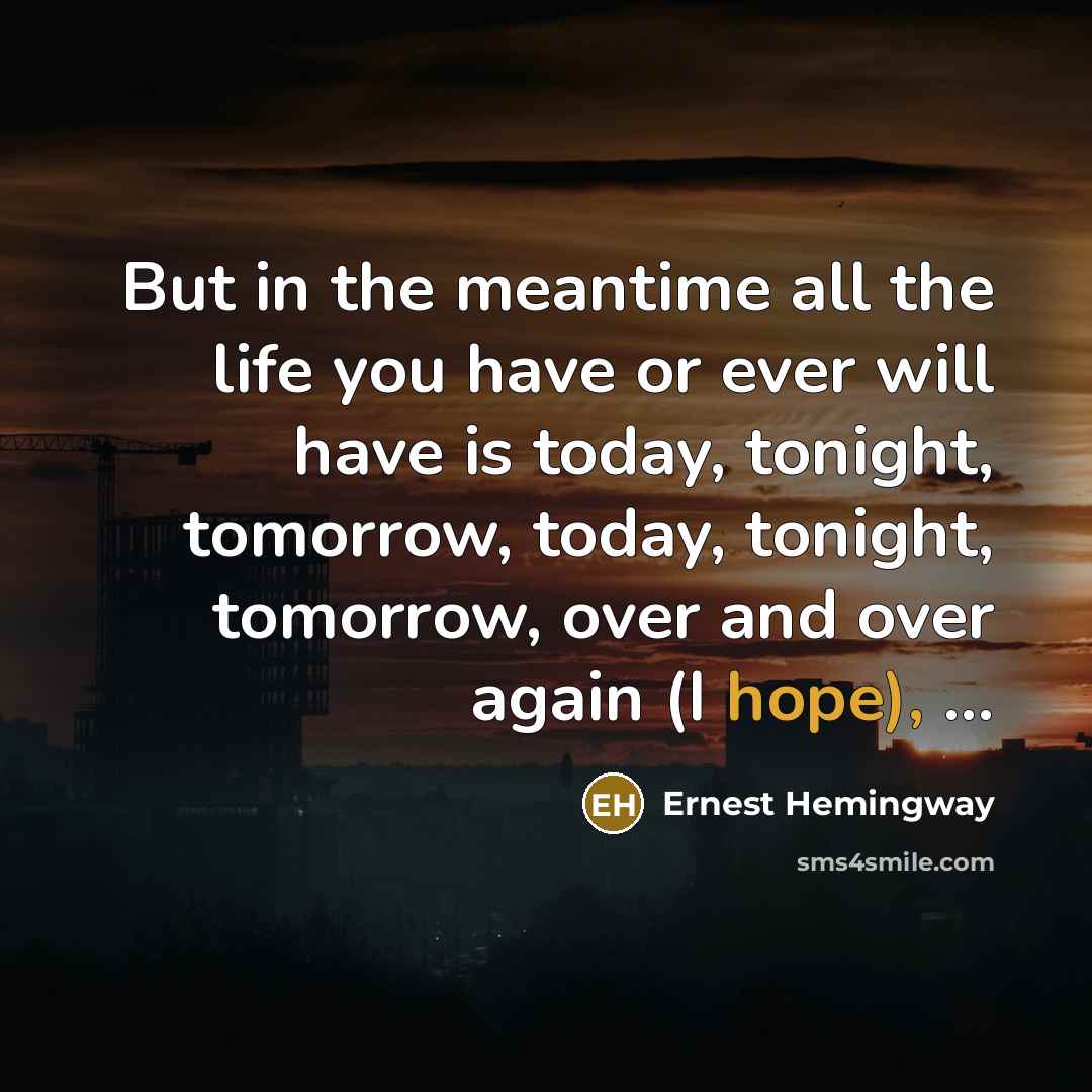 “But in the meantime all the life you have or…” quote by Ernest Hemingway