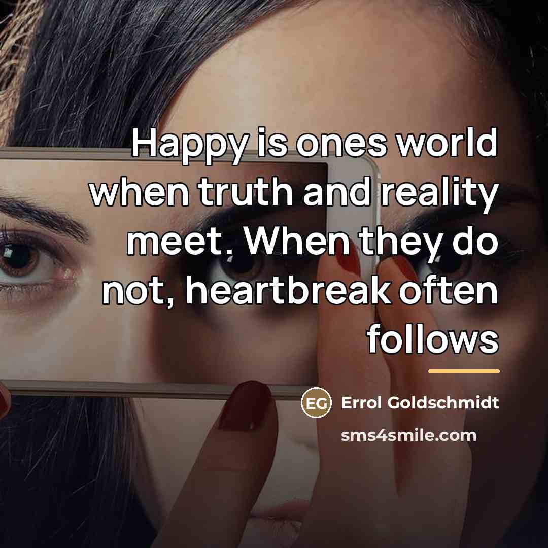 “Happy is ones world when truth and reality meet. When…” quote by Errol Goldschmidt