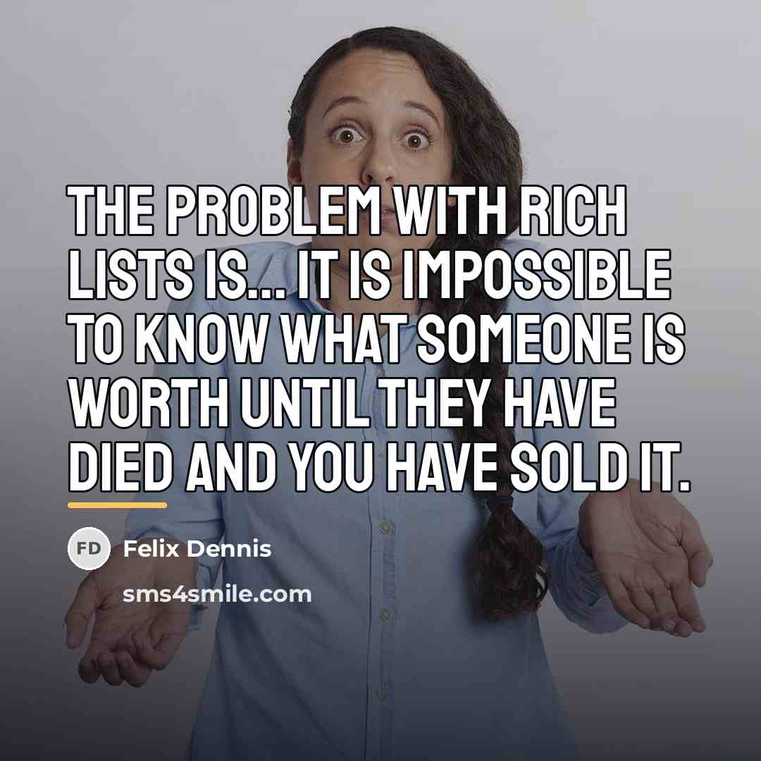 “The problem with rich lists is... it is impossible to…” quote by Felix Dennis