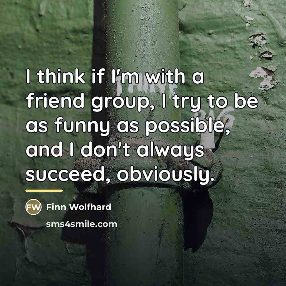 “I think if I'm with a friend group, I try…” quote by Finn Wolfhard