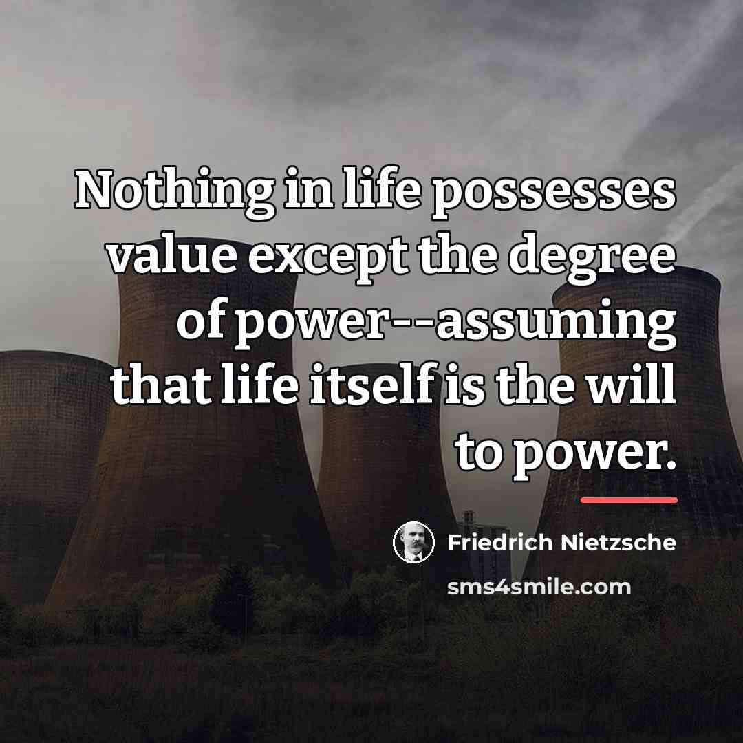 “Nothing in life possesses value except the degree of power--assuming…” quote by Friedrich Nietzsche