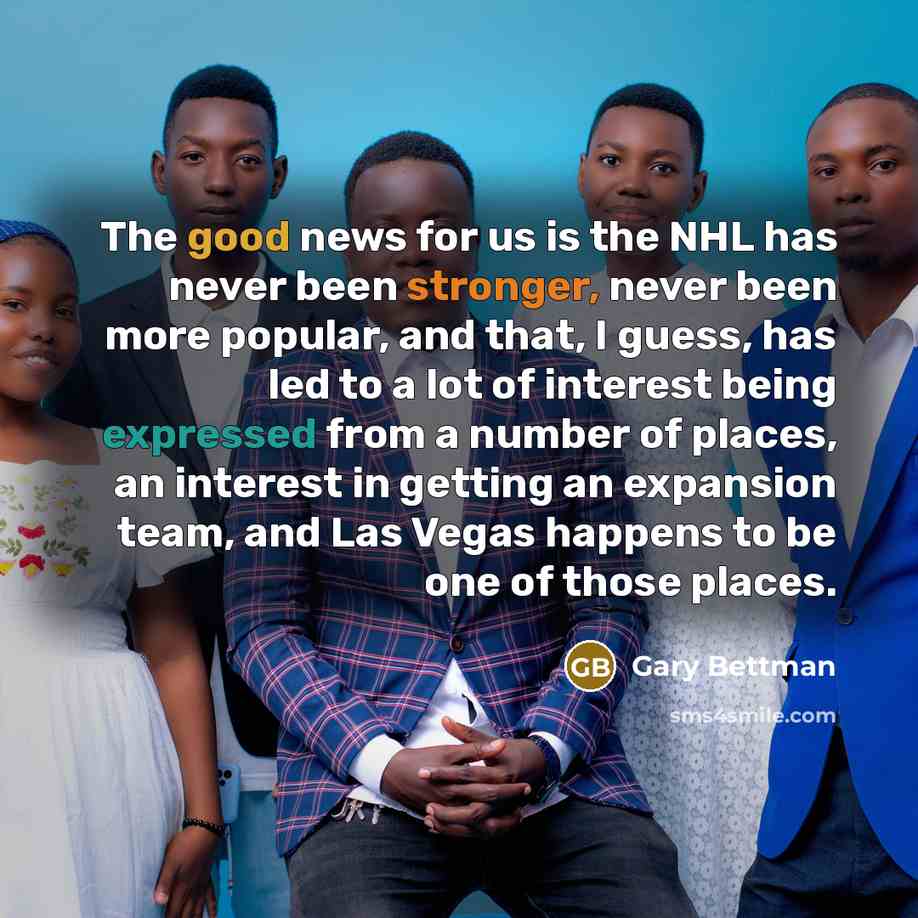 “The good news for us is the NHL has never…” quote by Gary Bettman