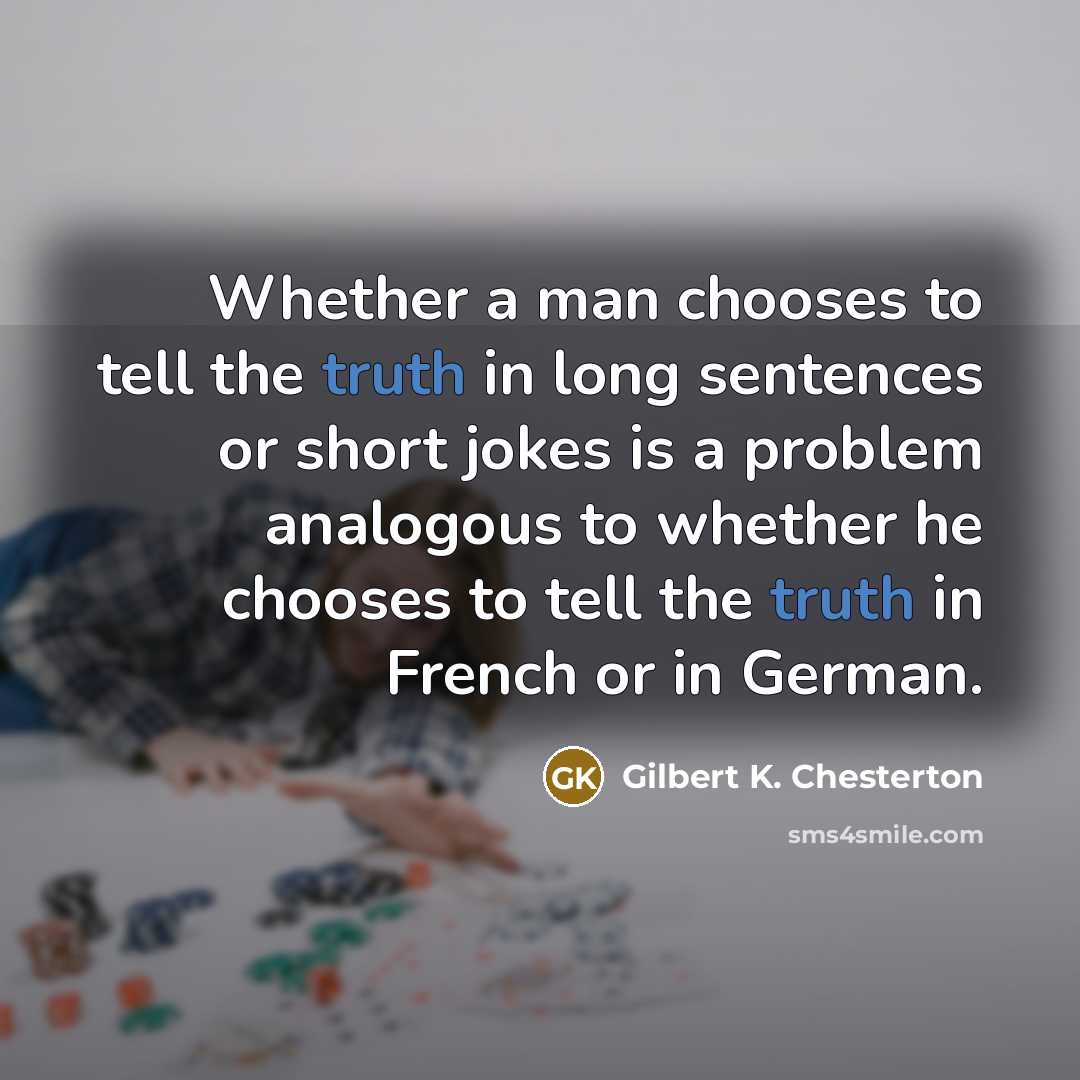 “Whether a man chooses to tell the truth in long…” quote by Gilbert K. Chesterton