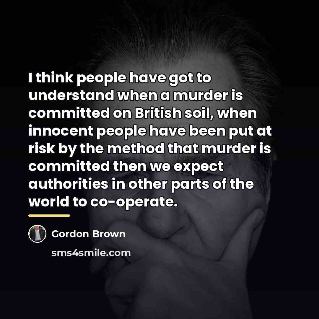 “I think people have got to understand when a murder…” quote by Gordon Brown