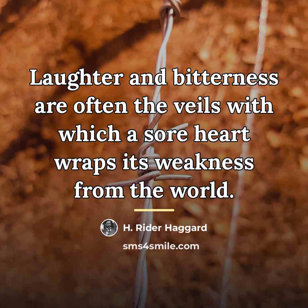 “Laughter and bitterness are often the veils with which a…” quote by H. Rider Haggard