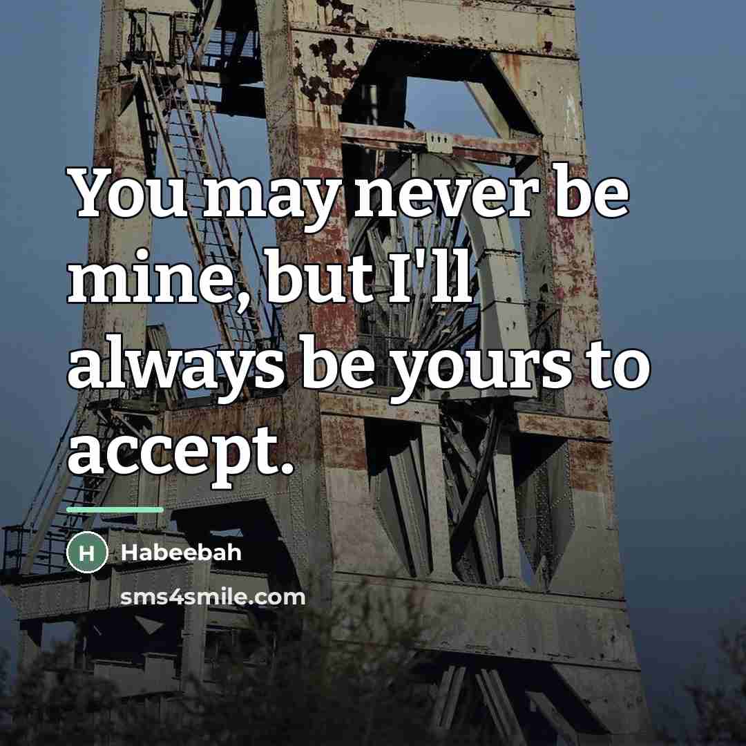 “You may never be mine, but I'll always be yours…” quote by Habeebah
