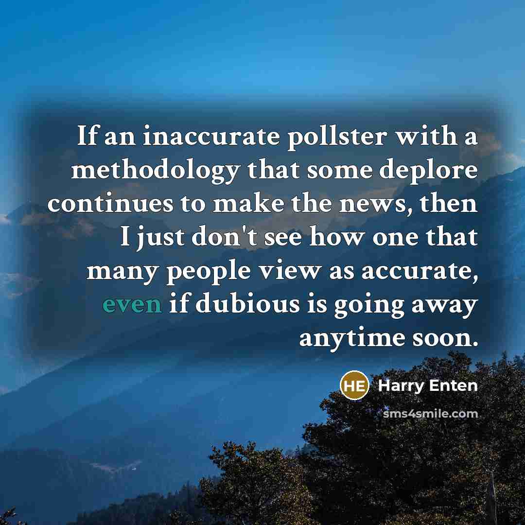 “If an inaccurate pollster with a methodology that some deplore…” quote by Harry Enten