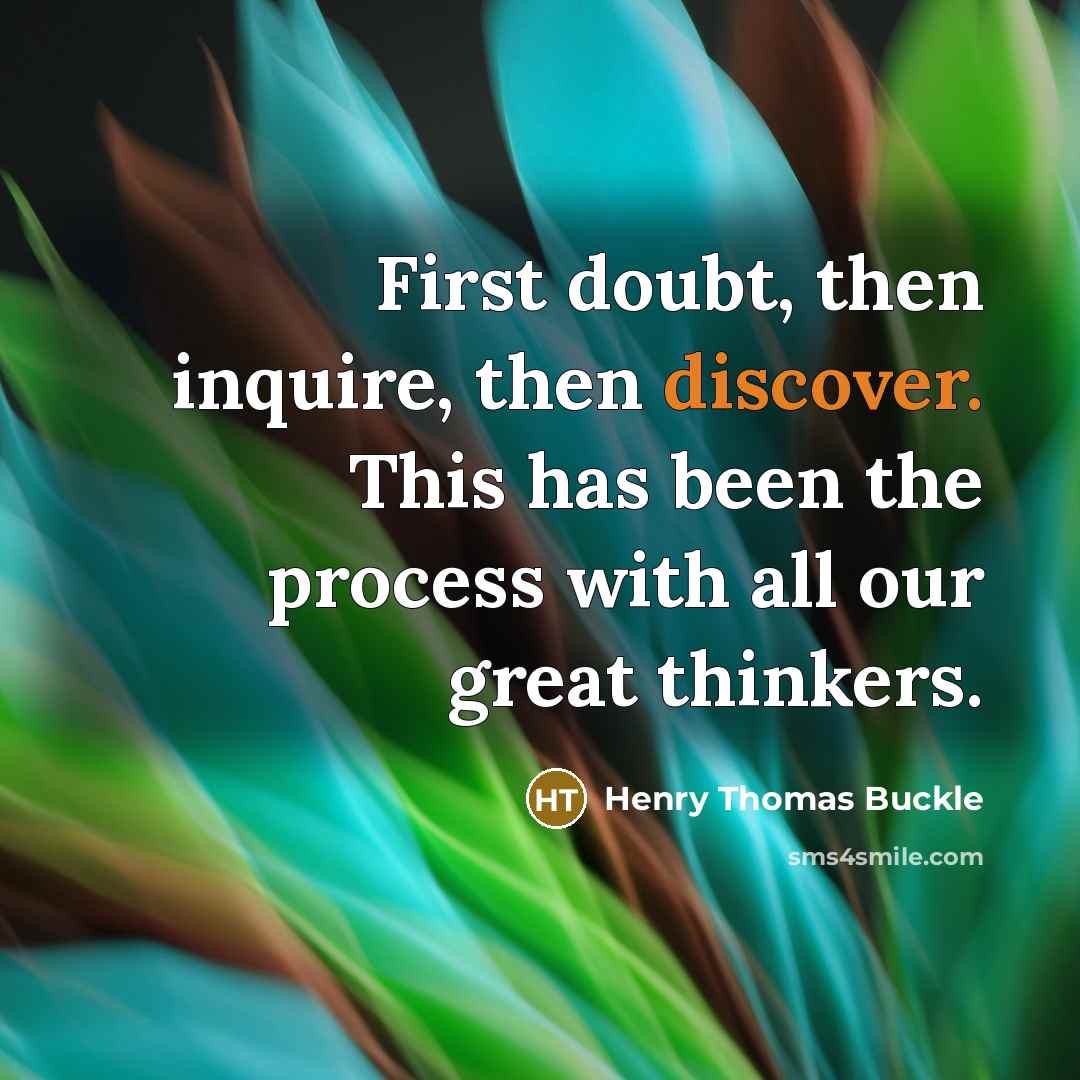 “First doubt, then inquire, then discover. This has been the…” quote by Henry Thomas Buckle
