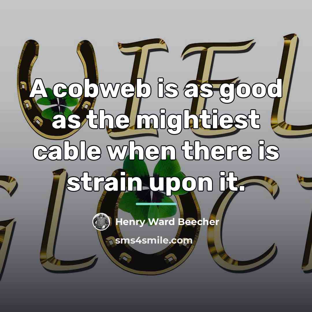 “A cobweb is as good as the mightiest cable when…” quote by Henry Ward Beecher