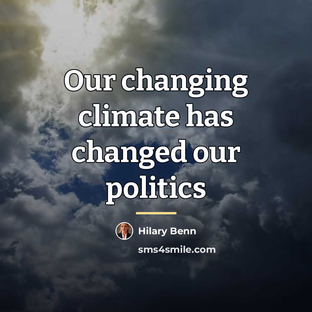 “Our changing climate has changed our politics…” quote by Hilary Benn