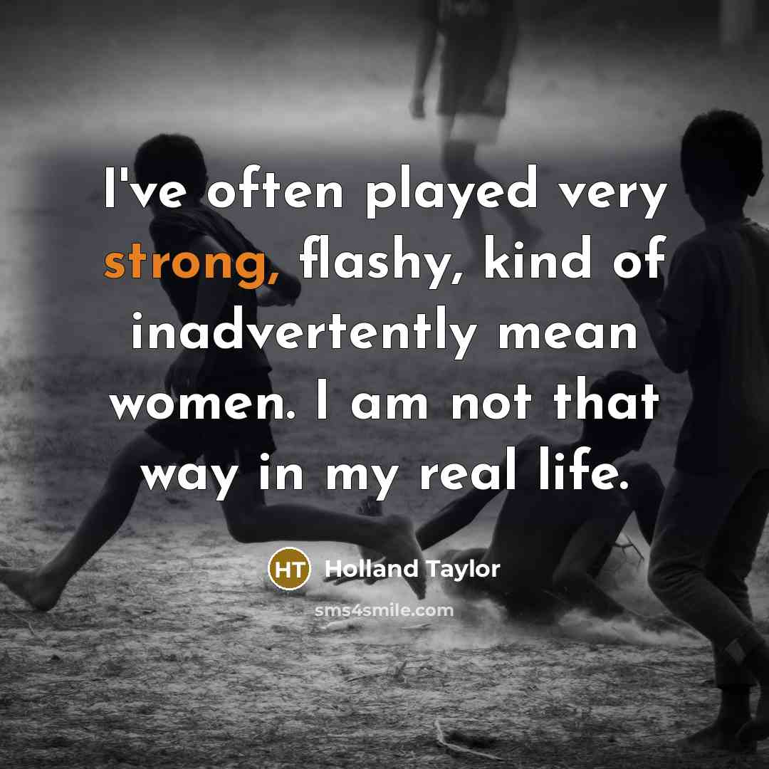 “I've often played very strong, flashy, kind of inadvertently mean…” quote by Holland Taylor
