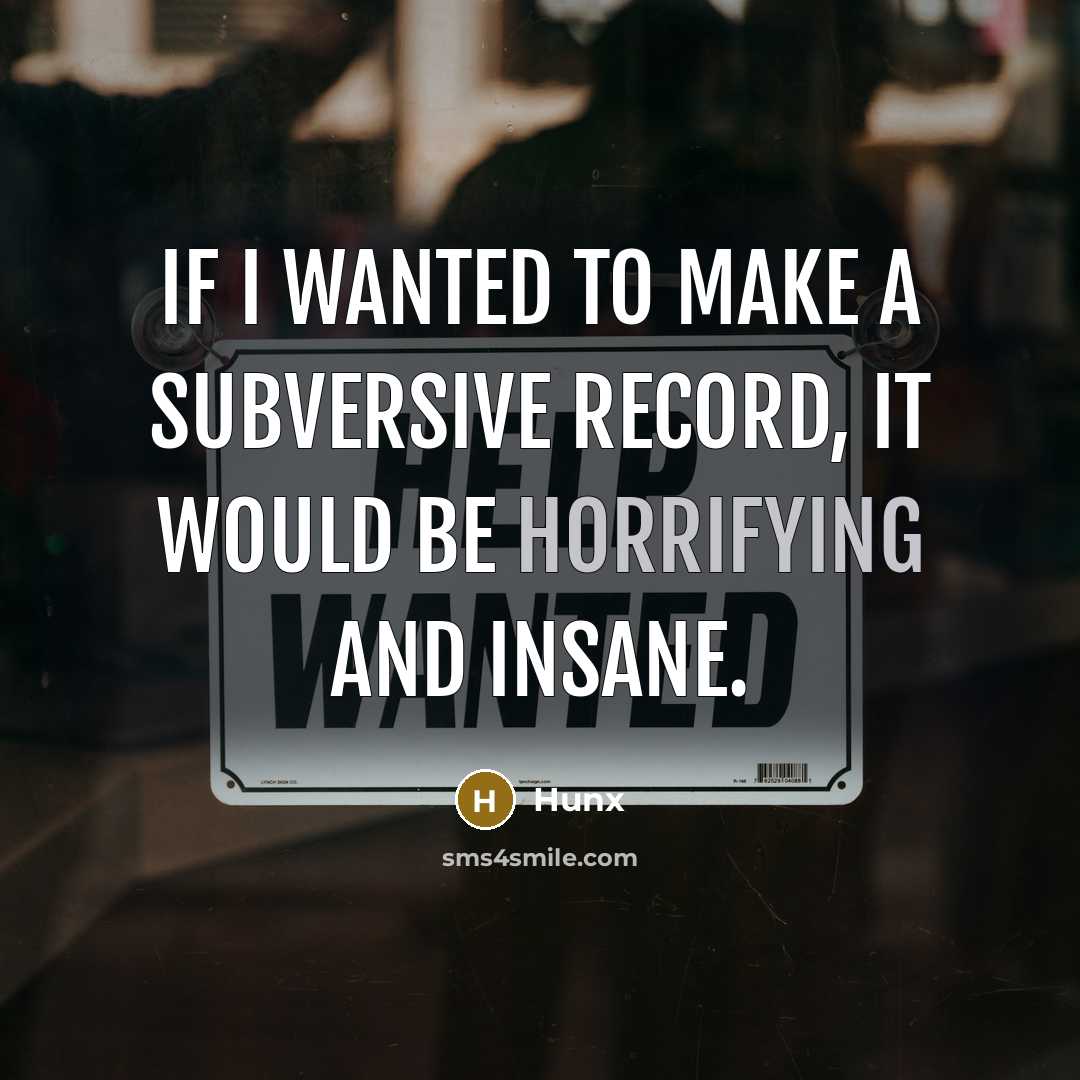 “If I wanted to make a subversive record, it would be horrifying and insane.” quote by Hunx