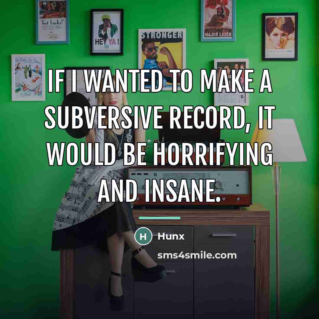 “If I wanted to make a subversive record, it would…” quote by Hunx